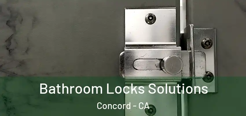 Bathroom Locks Solutions Concord - CA