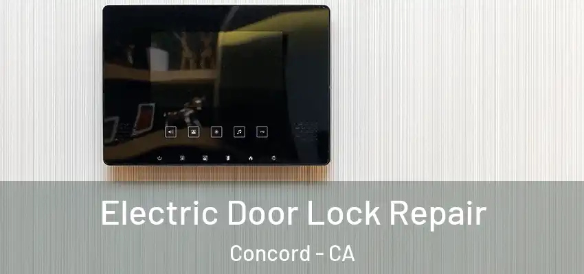  Electric Door Lock Repair Concord - CA