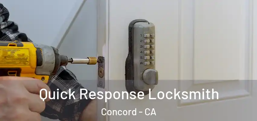 Quick Response Locksmith Concord - CA